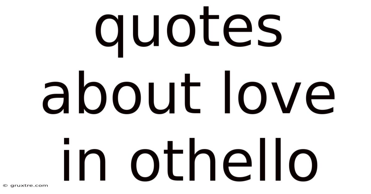 Quotes About Love In Othello
