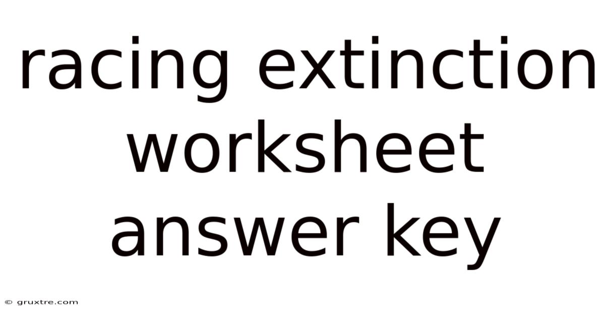 Racing Extinction Worksheet Answer Key