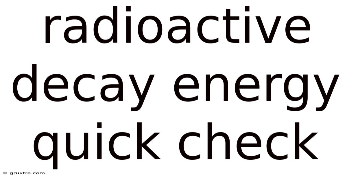 Radioactive Decay Energy Quick Check