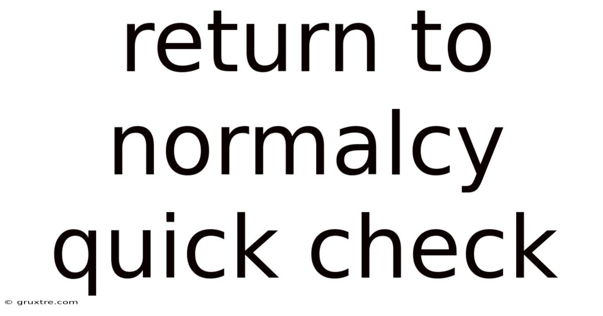 Return To Normalcy Quick Check