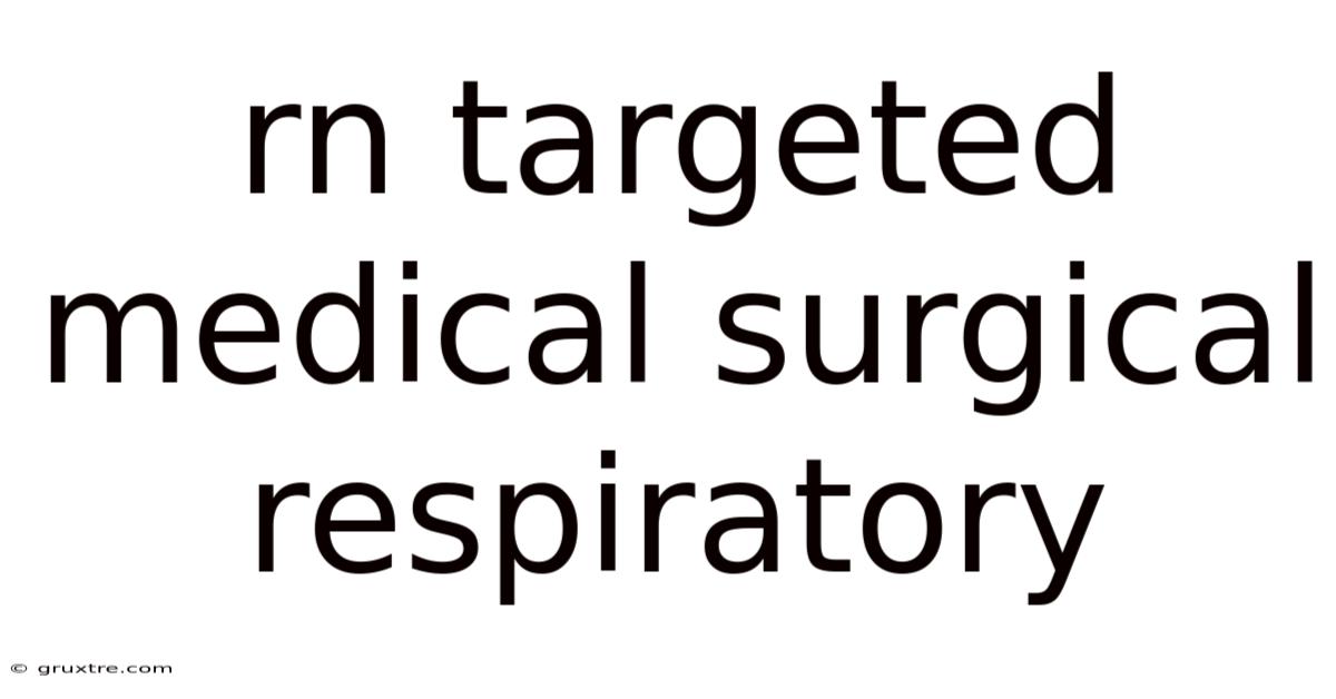 Rn Targeted Medical Surgical Respiratory
