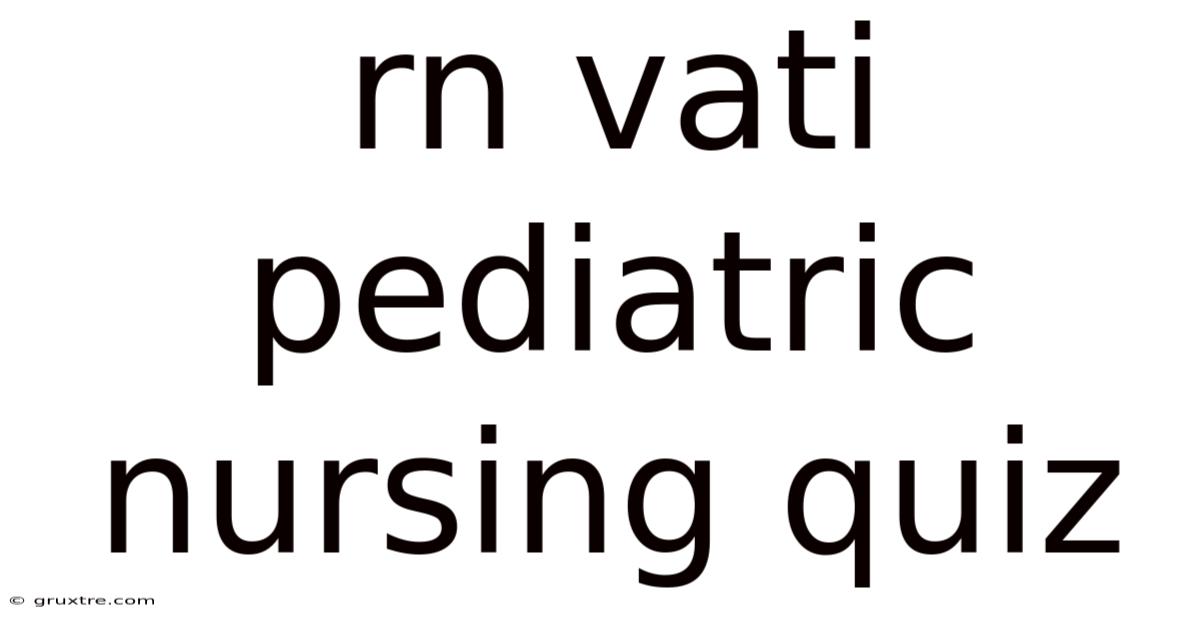 Rn Vati Pediatric Nursing Quiz