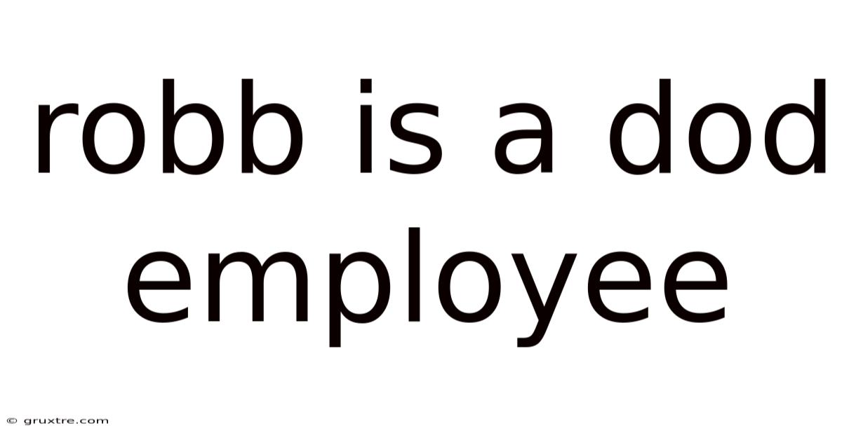 Robb Is A Dod Employee