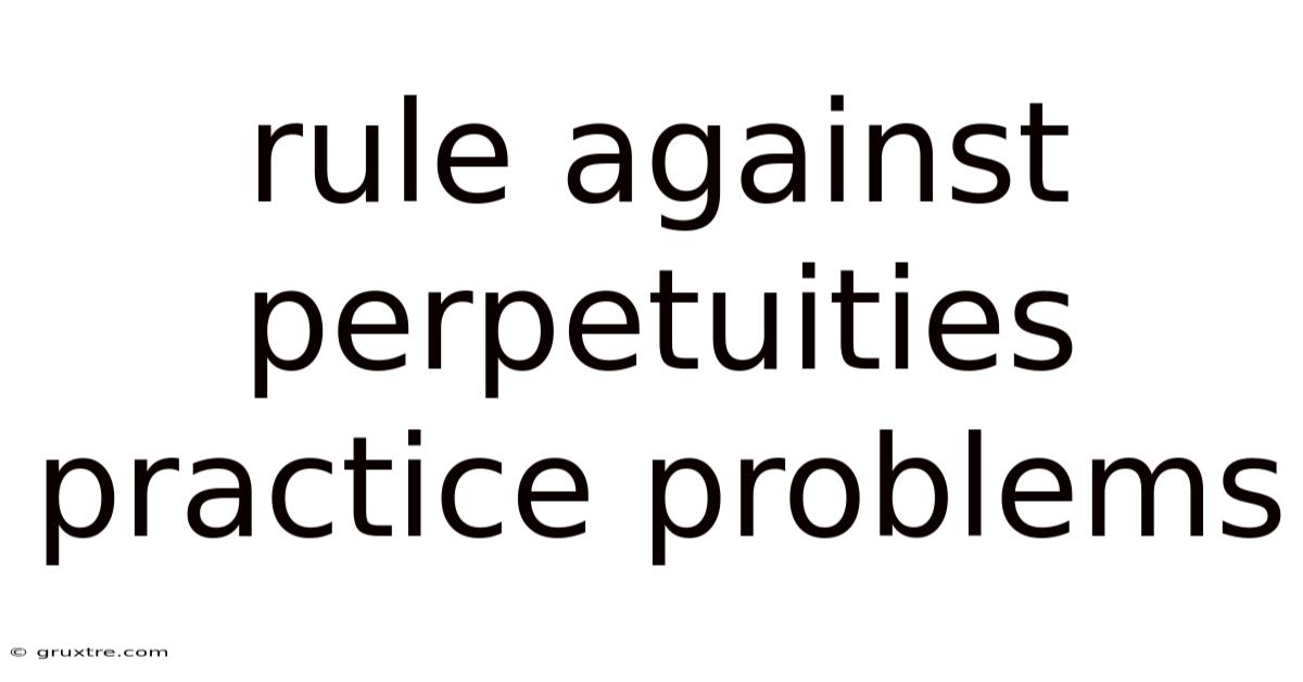 Rule Against Perpetuities Practice Problems
