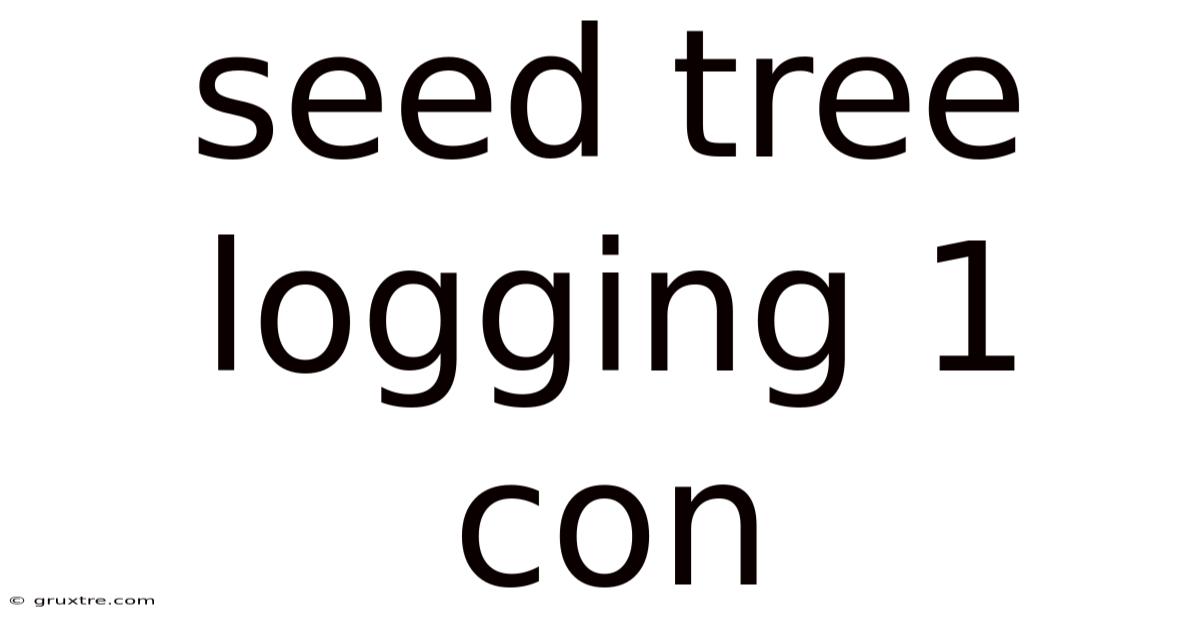 Seed Tree Logging 1 Con