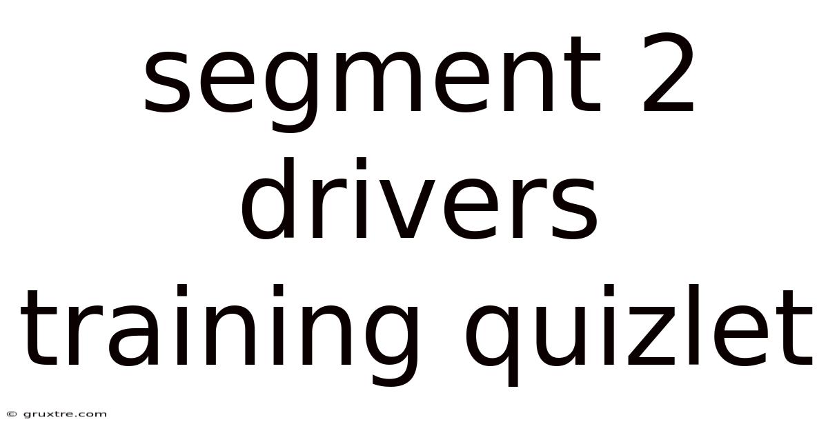 Segment 2 Drivers Training Quizlet