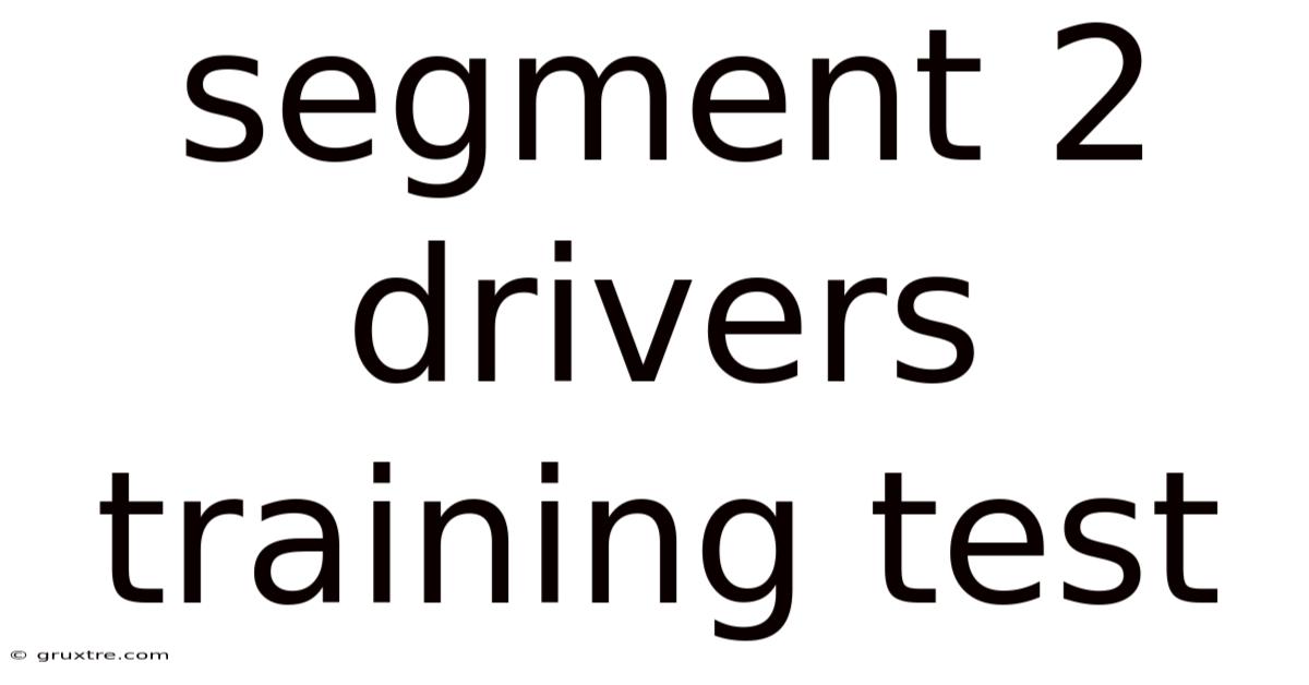 Segment 2 Drivers Training Test