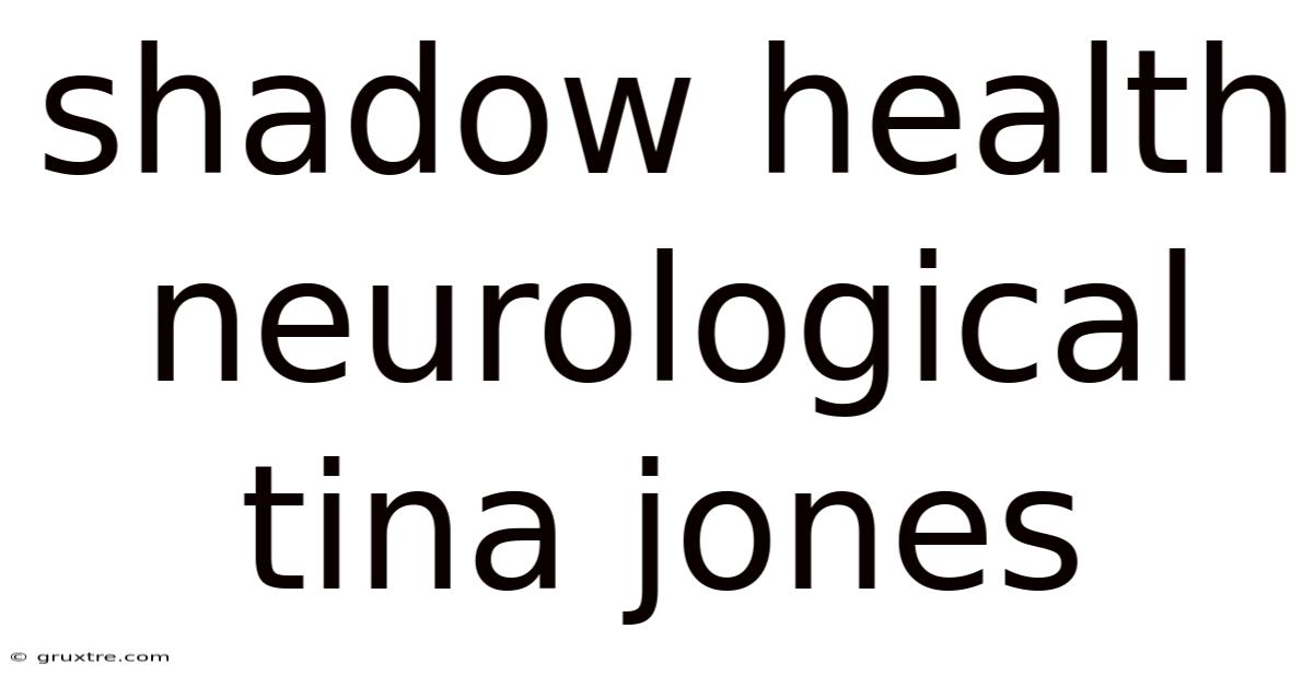 Shadow Health Neurological Tina Jones