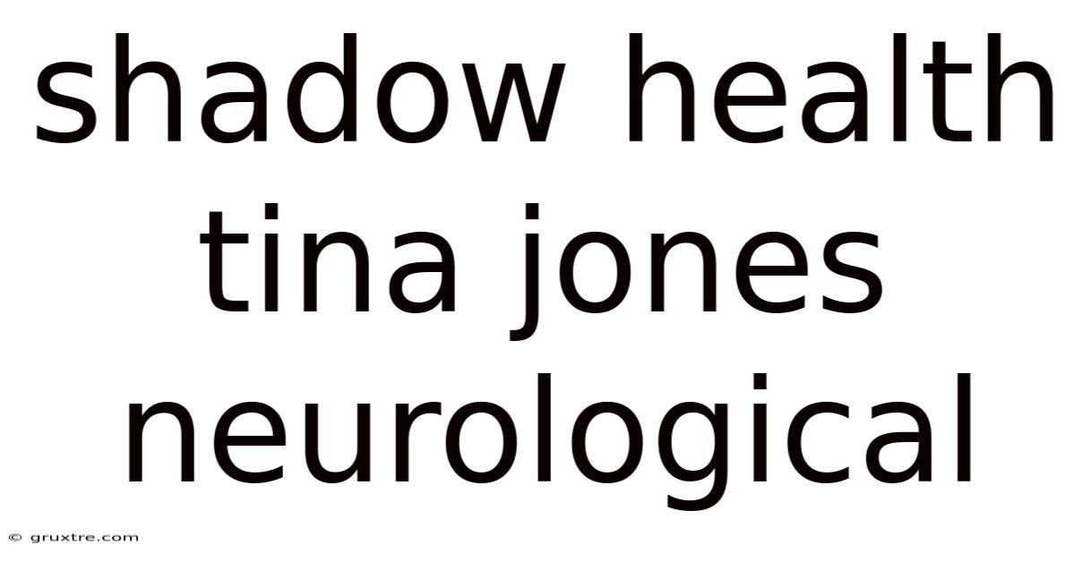 Shadow Health Tina Jones Neurological
