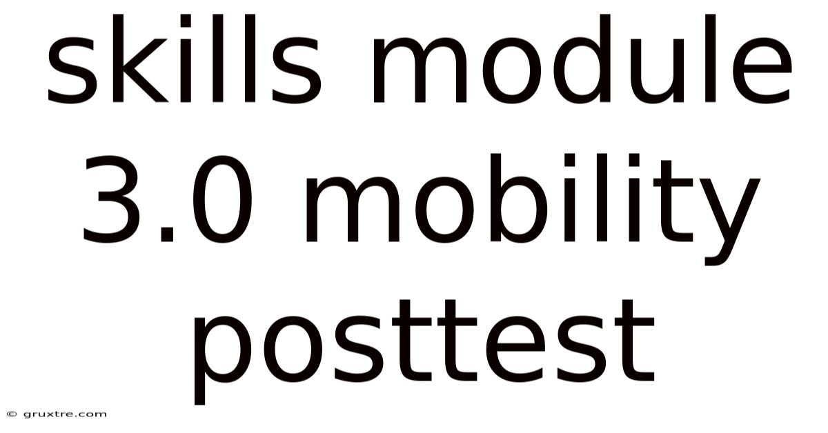 Skills Module 3.0 Mobility Posttest