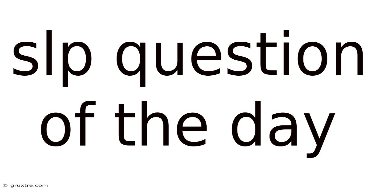 Slp Question Of The Day
