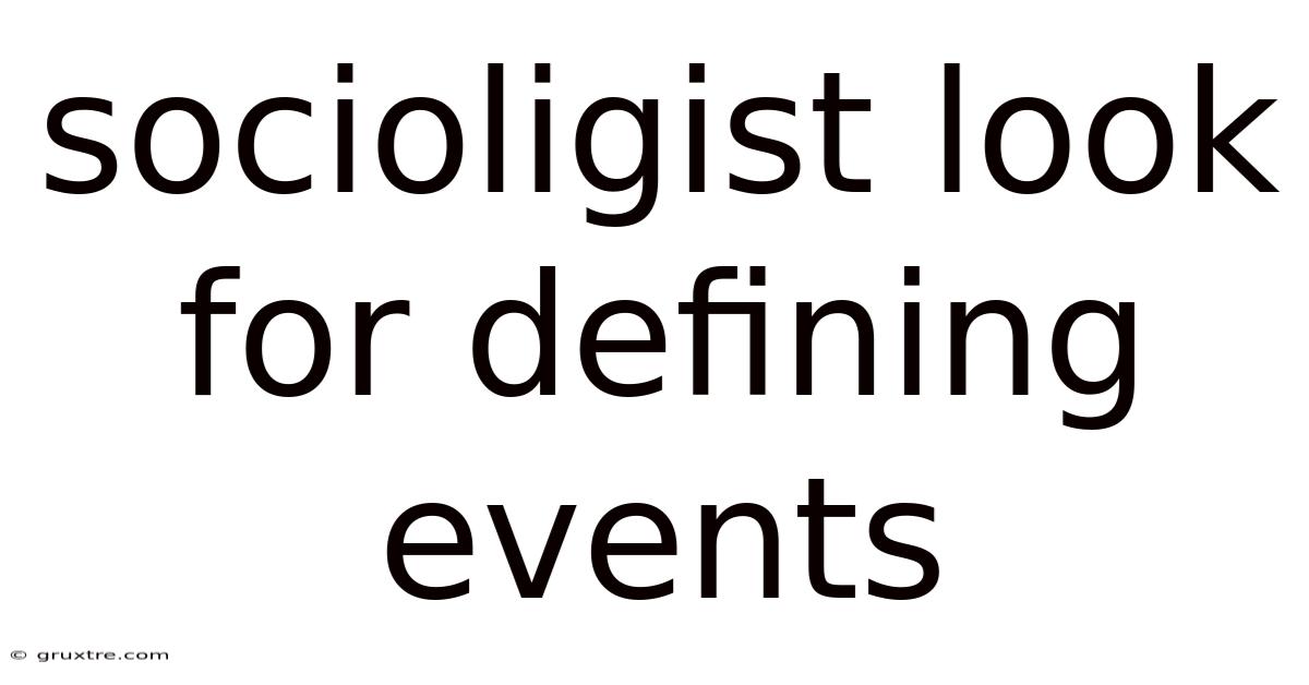 Socioligist Look For Defining Events