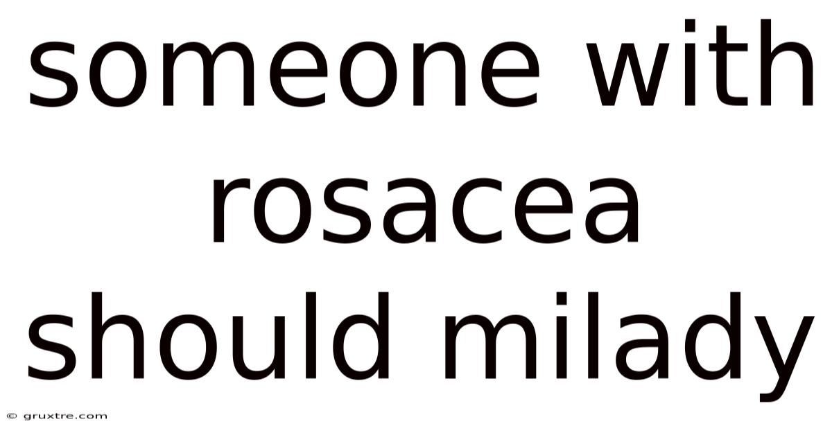Someone With Rosacea Should Milady