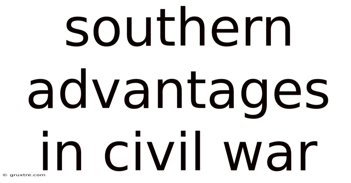 Southern Advantages In Civil War