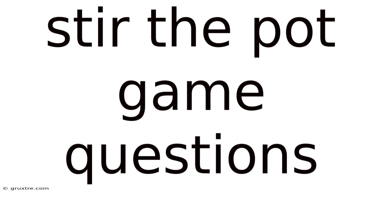 Stir The Pot Game Questions