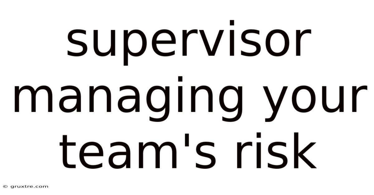 Supervisor Managing Your Team's Risk
