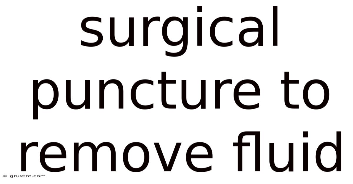 Surgical Puncture To Remove Fluid