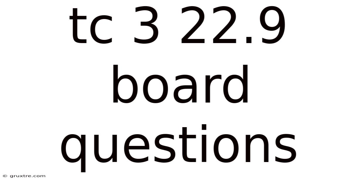 Tc 3 22.9 Board Questions