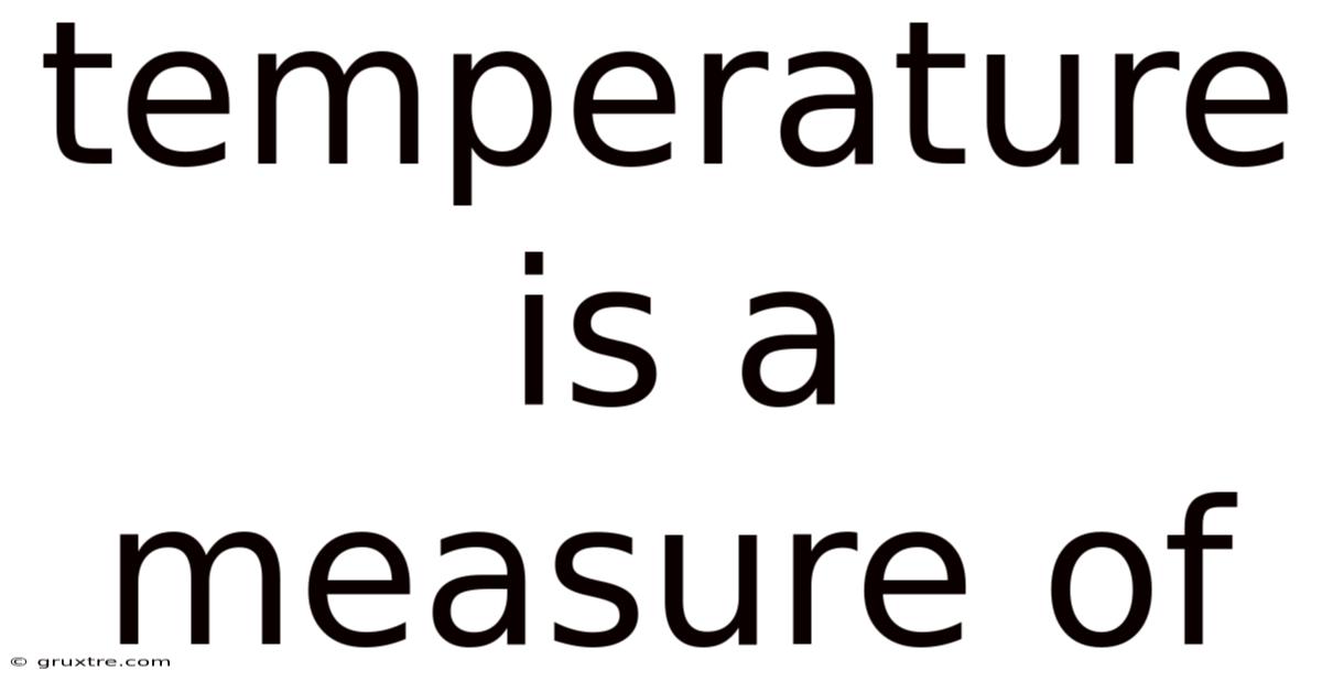 Temperature Is A Measure Of