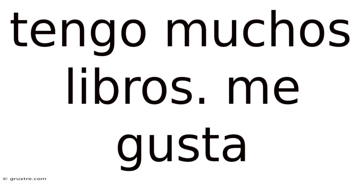 Tengo Muchos Libros. Me Gusta