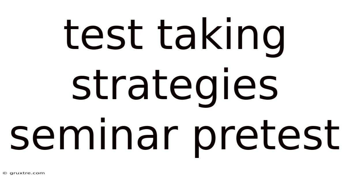 Test Taking Strategies Seminar Pretest
