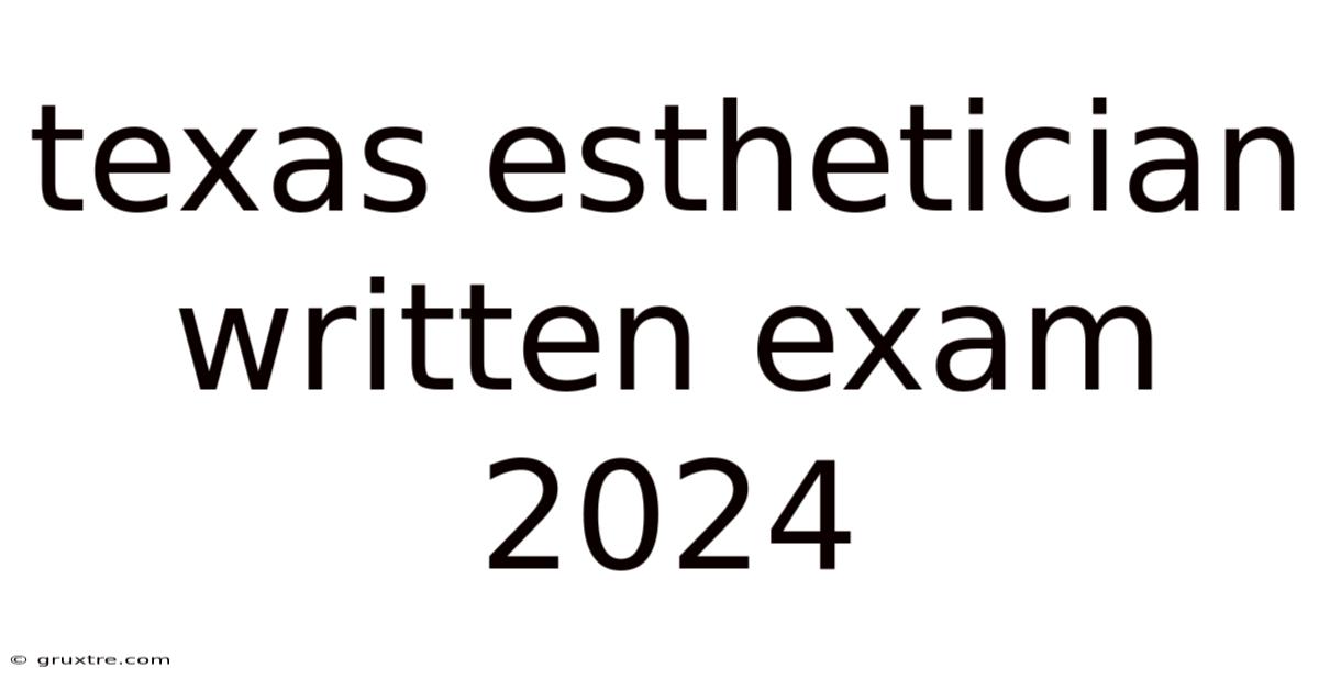 Texas Esthetician Written Exam 2024