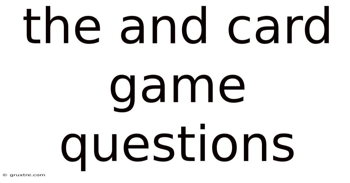 The And Card Game Questions