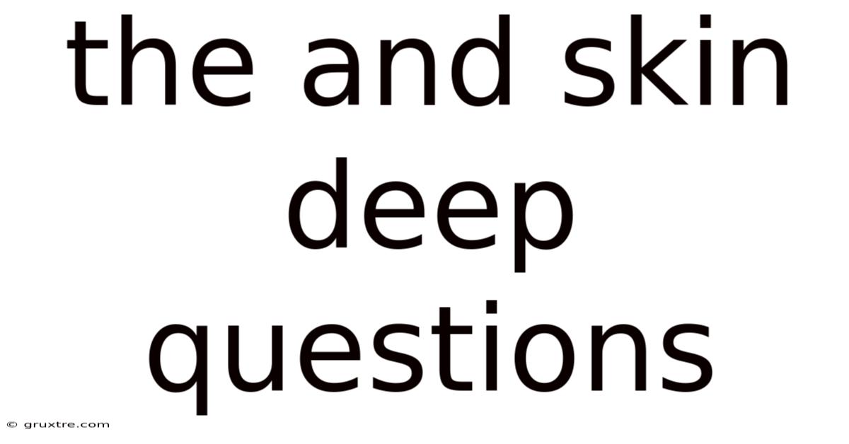 The And Skin Deep Questions