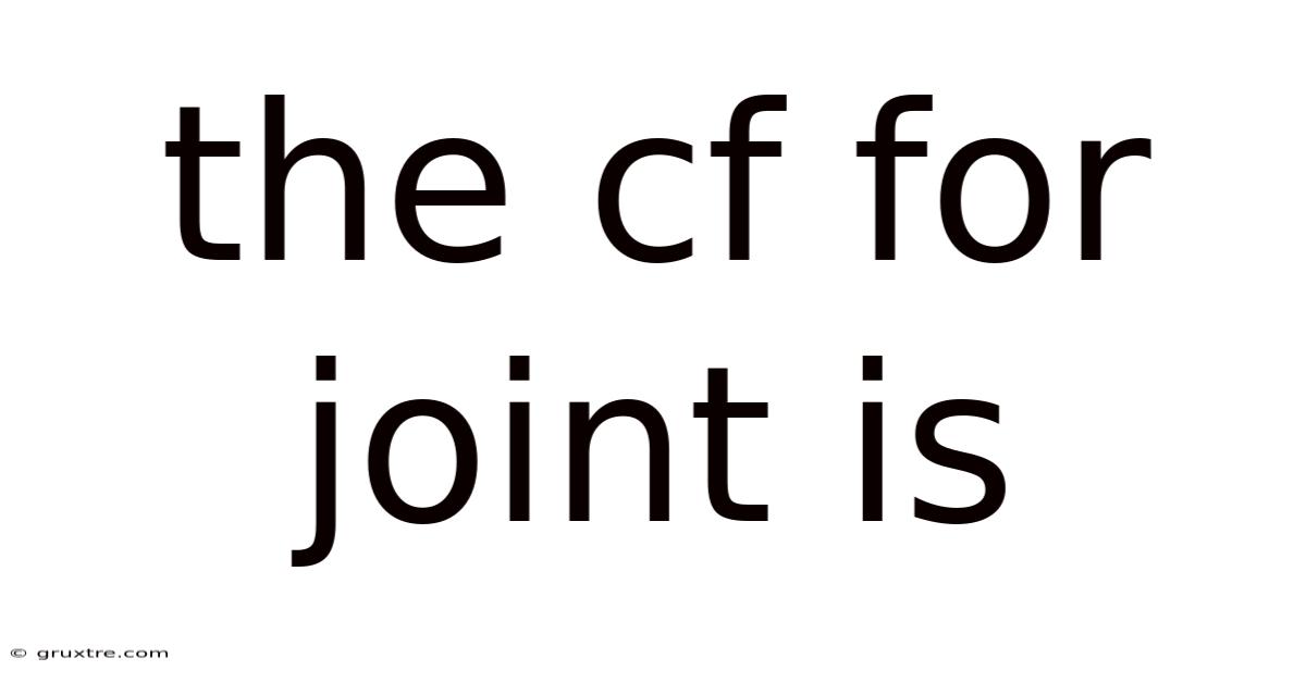 The Cf For Joint Is