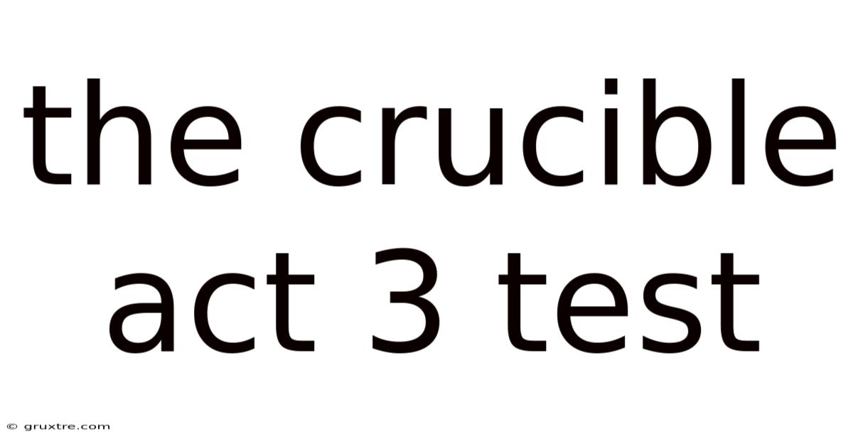 The Crucible Act 3 Test