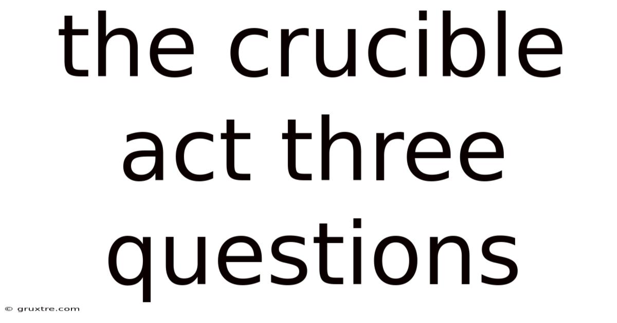 The Crucible Act Three Questions