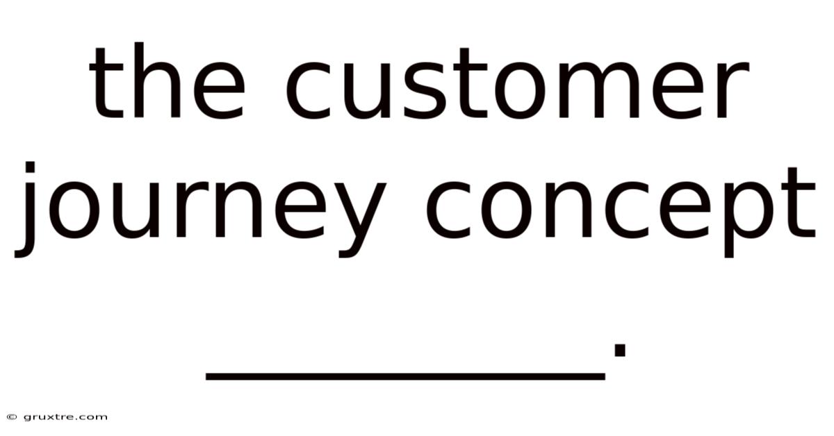 The Customer Journey Concept ________.