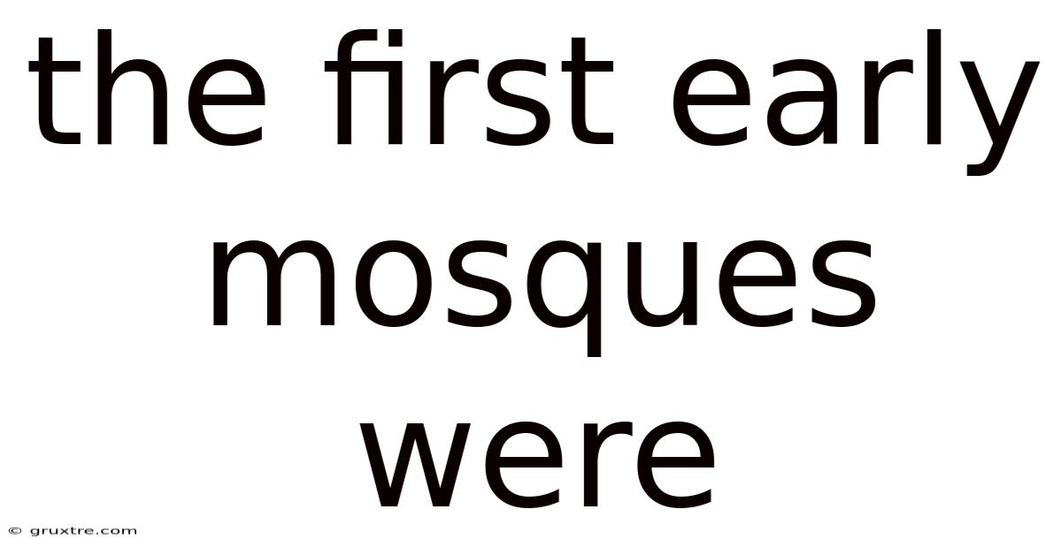 The First Early Mosques Were