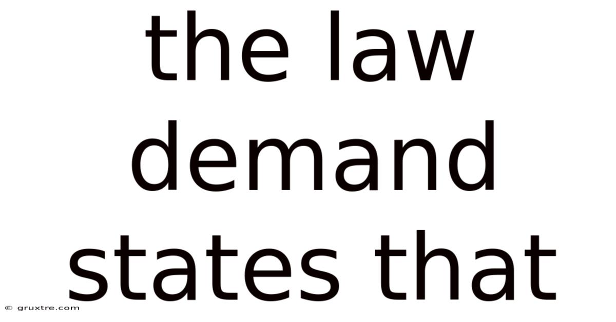 The Law Demand States That