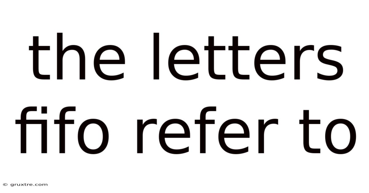 The Letters Fifo Refer To