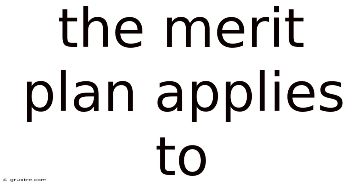 The Merit Plan Applies To
