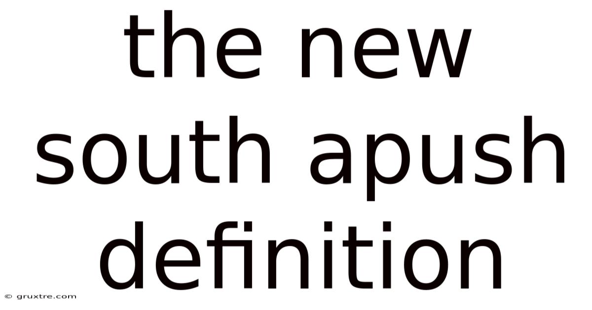 The New South Apush Definition