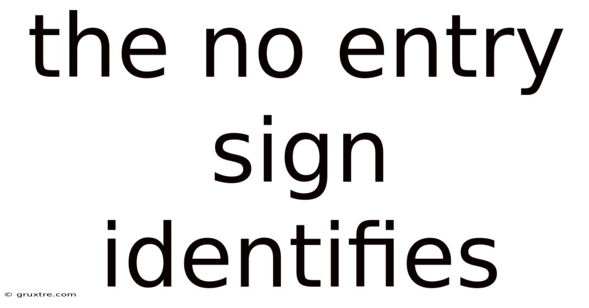 The No Entry Sign Identifies
