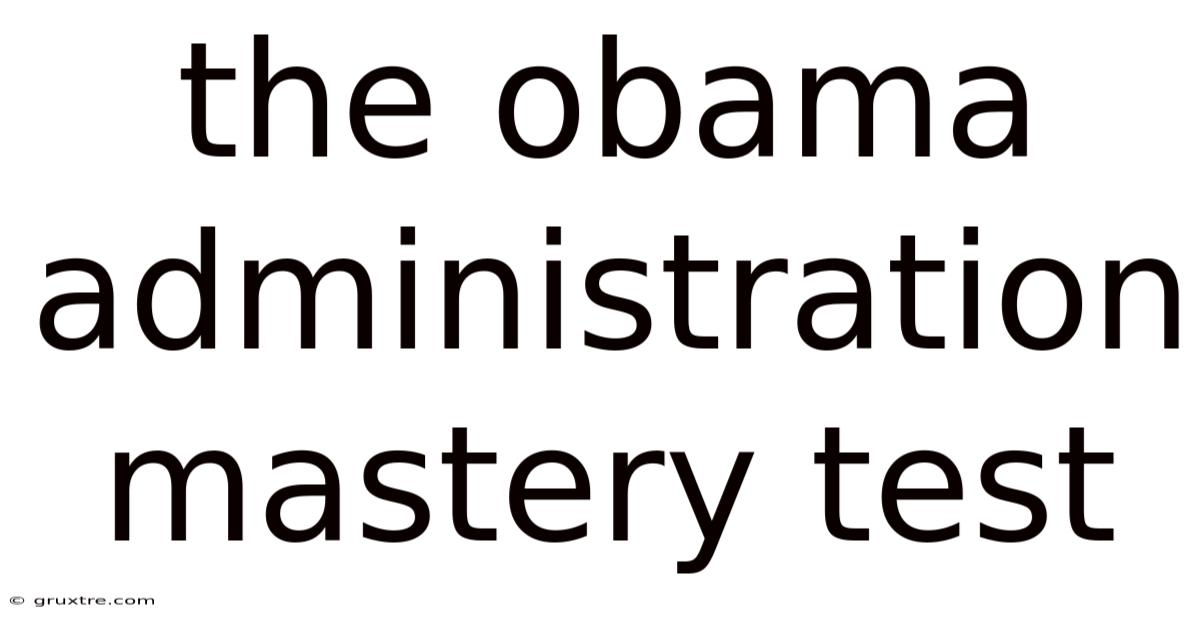 The Obama Administration Mastery Test