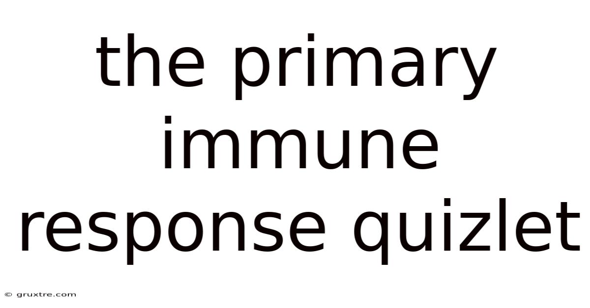 The Primary Immune Response Quizlet