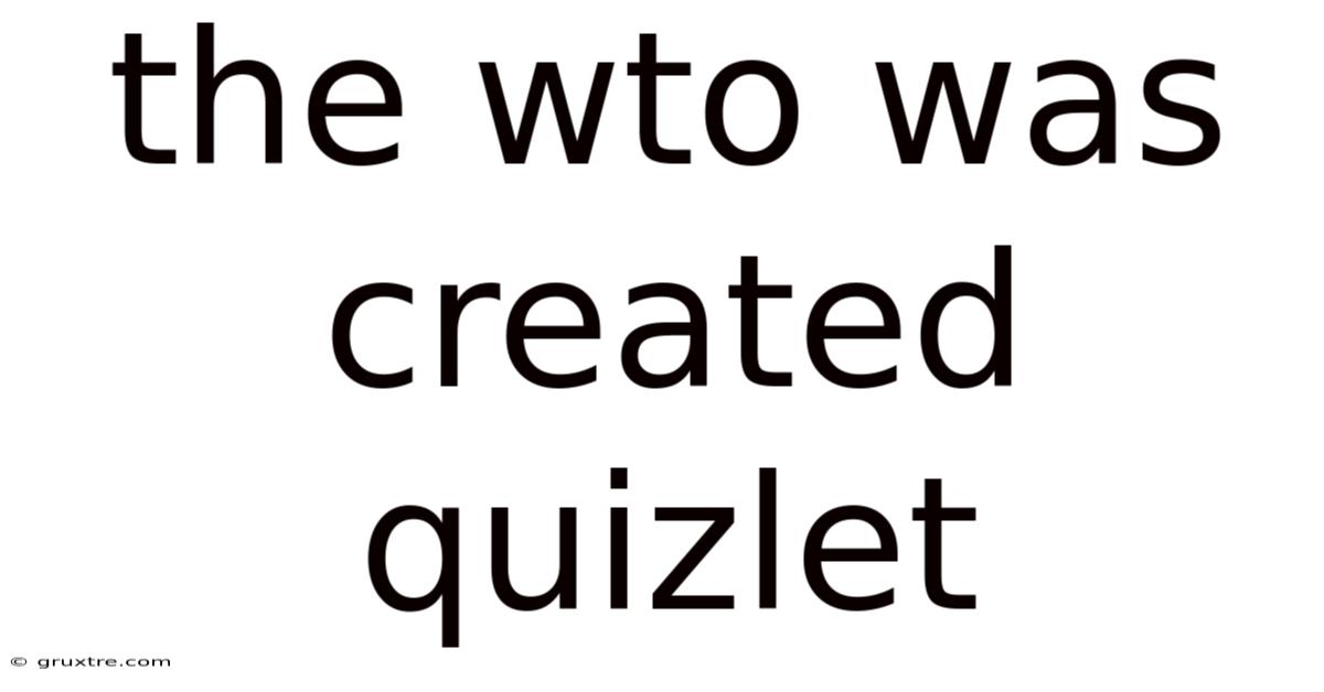 The Wto Was Created Quizlet
