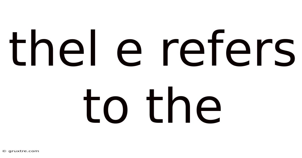 Thel E Refers To The