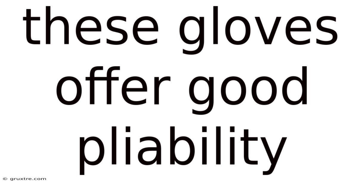 These Gloves Offer Good Pliability