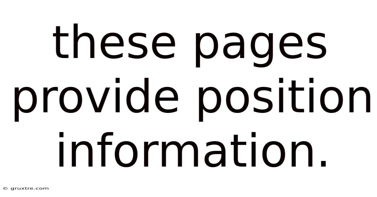 These Pages Provide Position Information.