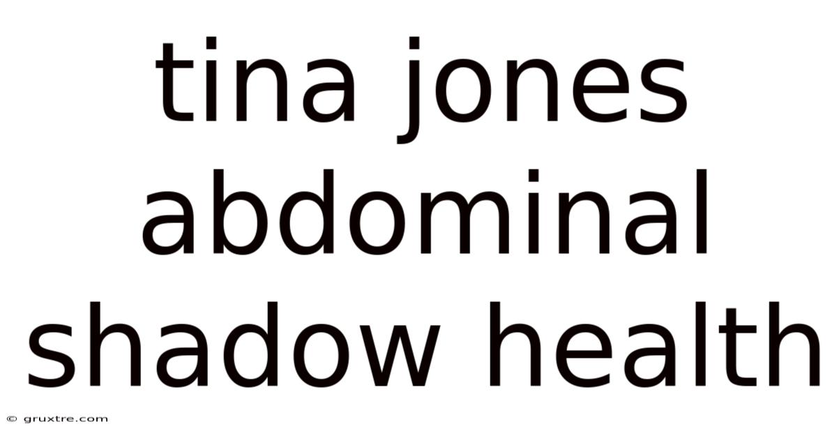 Tina Jones Abdominal Shadow Health