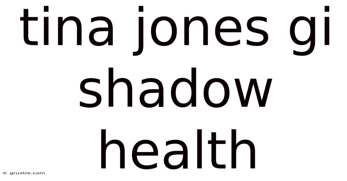 Tina Jones Gi Shadow Health