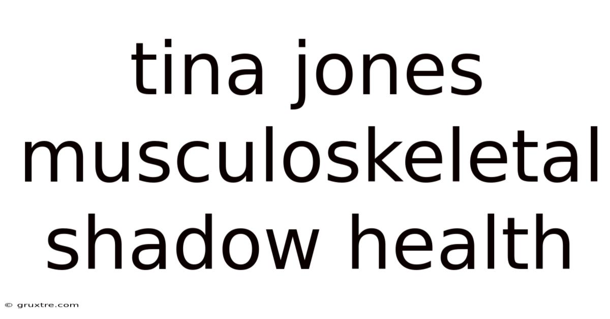 Tina Jones Musculoskeletal Shadow Health