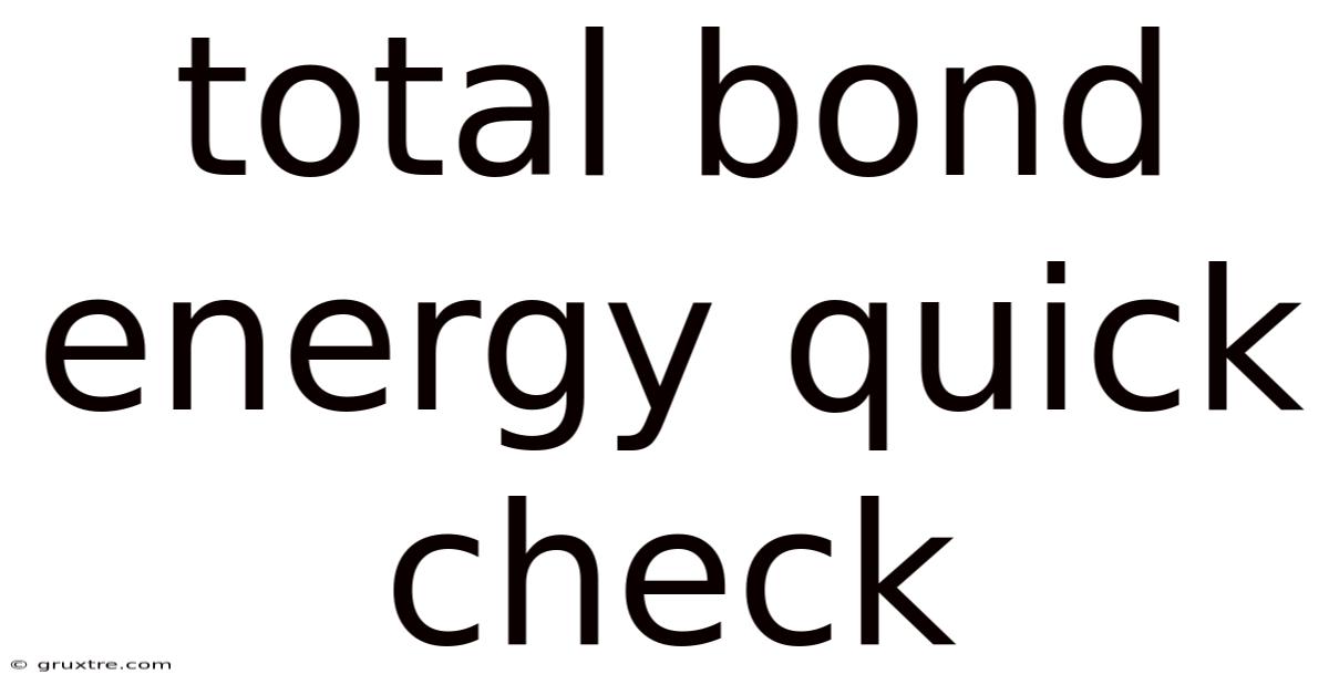 Total Bond Energy Quick Check
