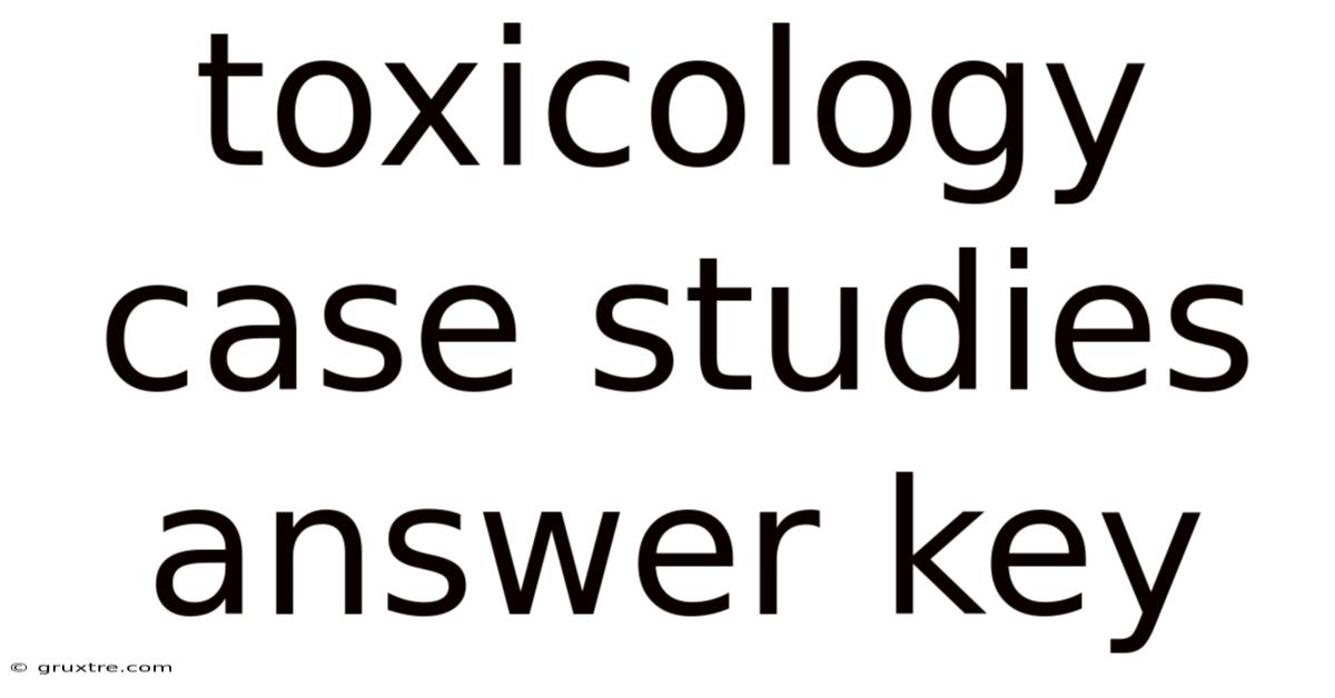 Toxicology Case Studies Answer Key