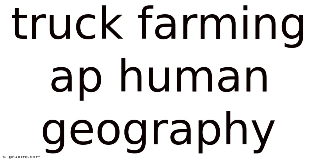 Truck Farming Ap Human Geography